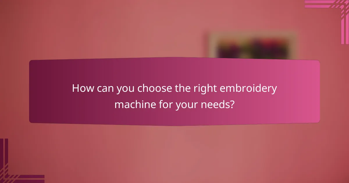 How can you choose the right embroidery machine for your needs?