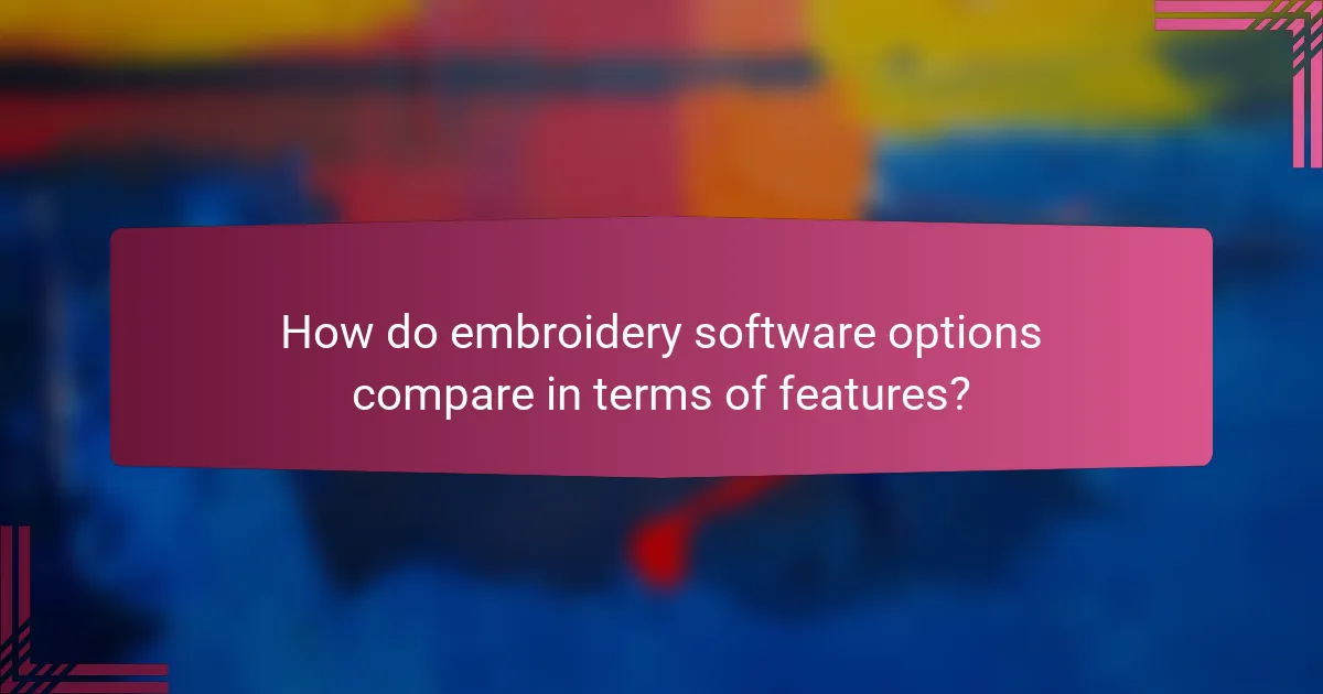How do embroidery software options compare in terms of features?