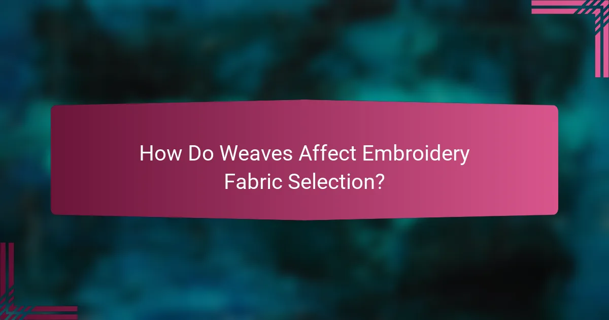 How Do Weaves Affect Embroidery Fabric Selection?