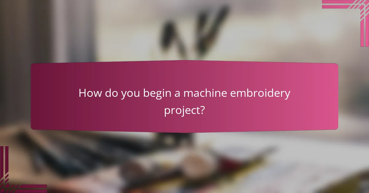 How do you begin a machine embroidery project?