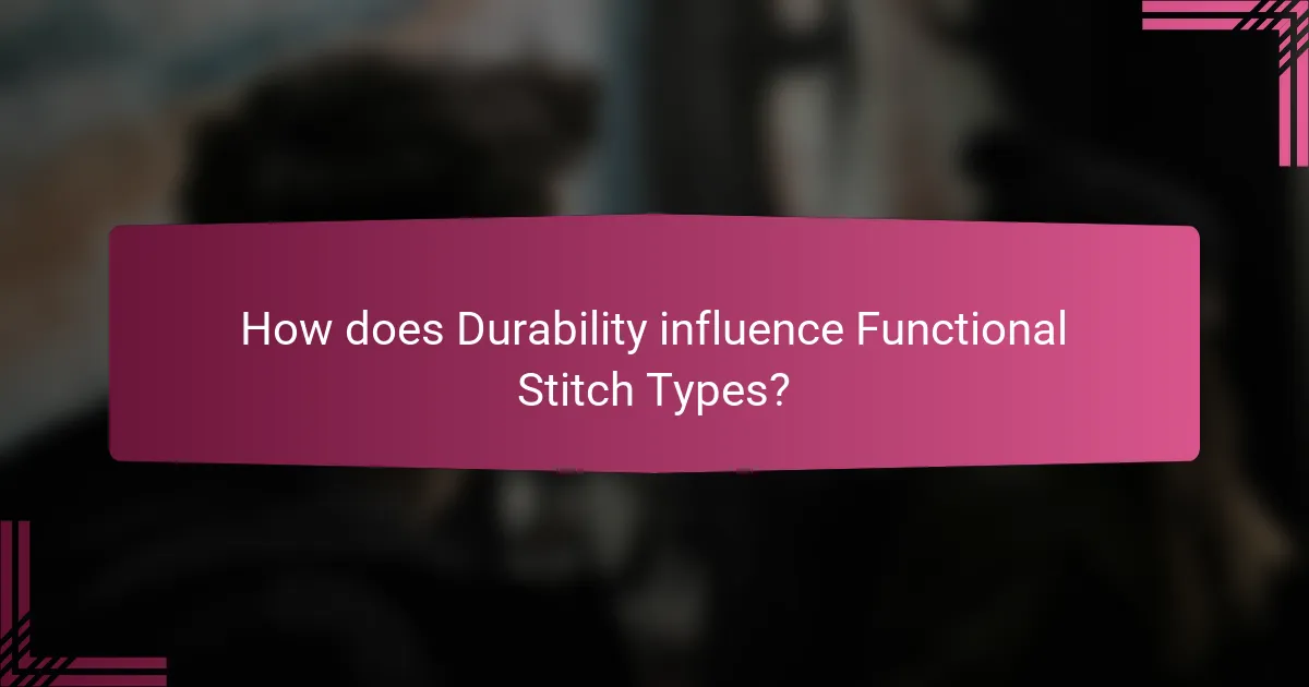 How does Durability influence Functional Stitch Types?