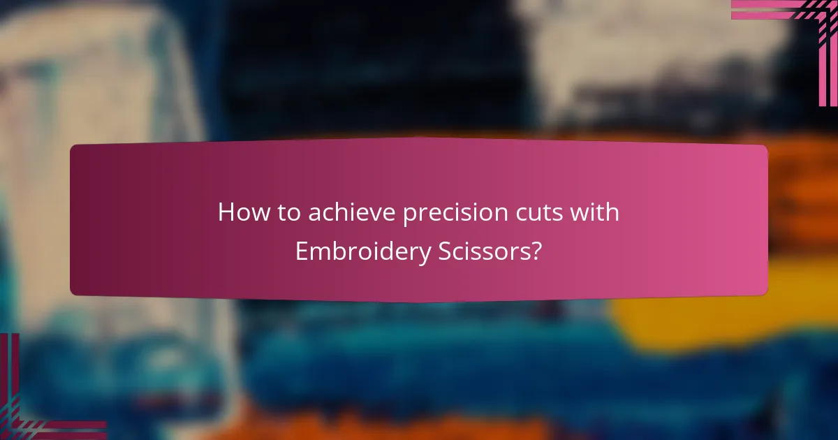 How to achieve precision cuts with Embroidery Scissors?