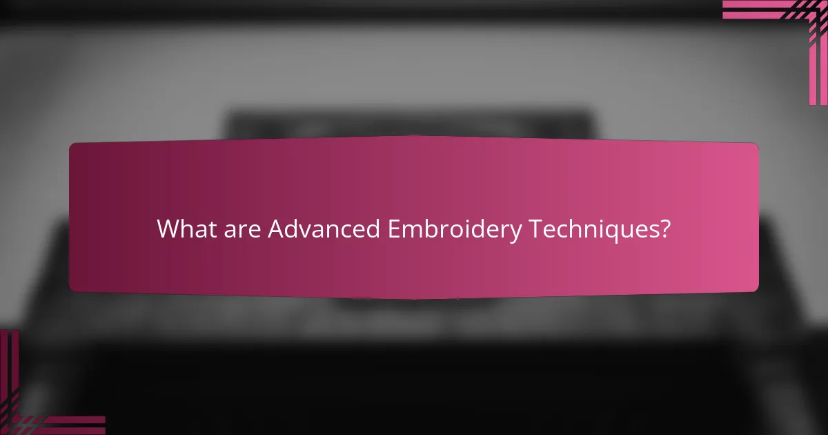 What are Advanced Embroidery Techniques?