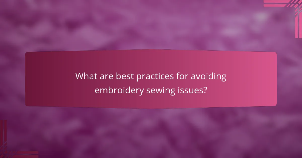 What are best practices for avoiding embroidery sewing issues?