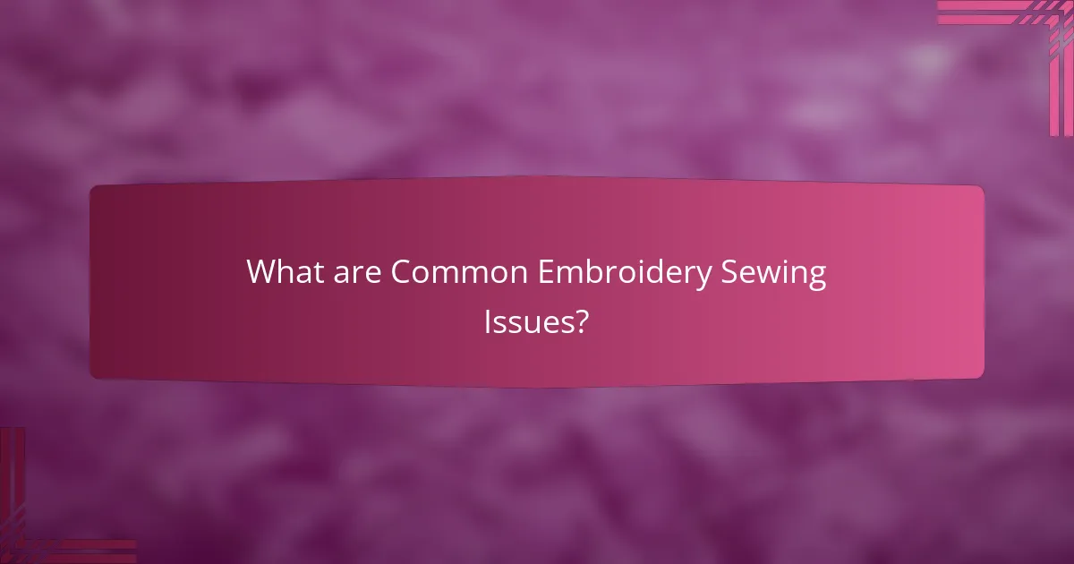 What are Common Embroidery Sewing Issues?