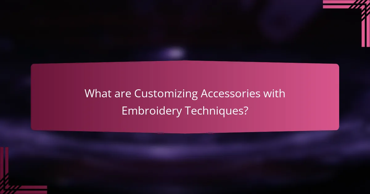 What are Customizing Accessories with Embroidery Techniques?