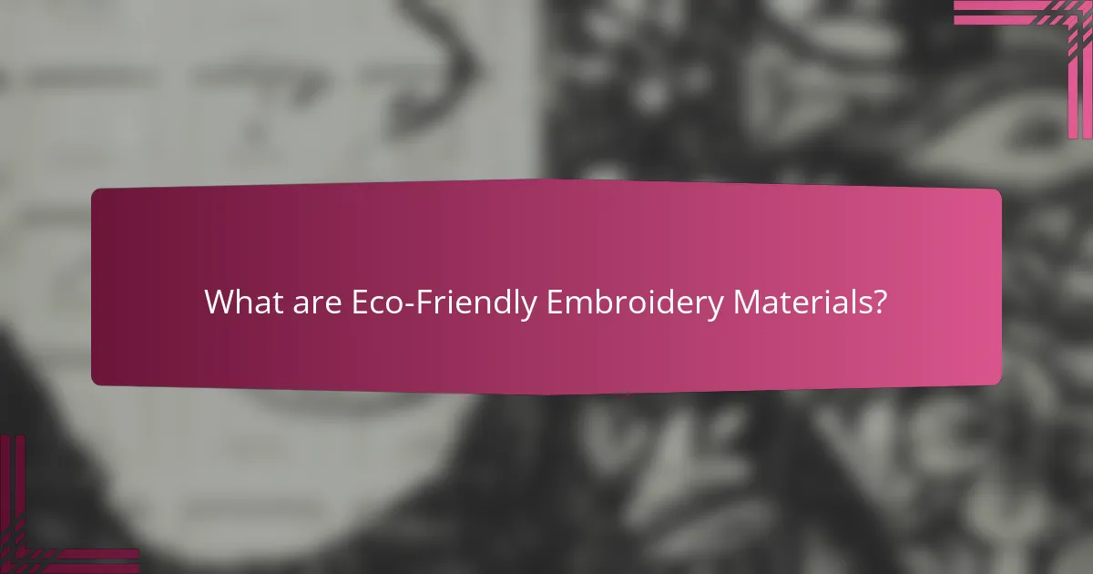 What are Eco-Friendly Embroidery Materials?