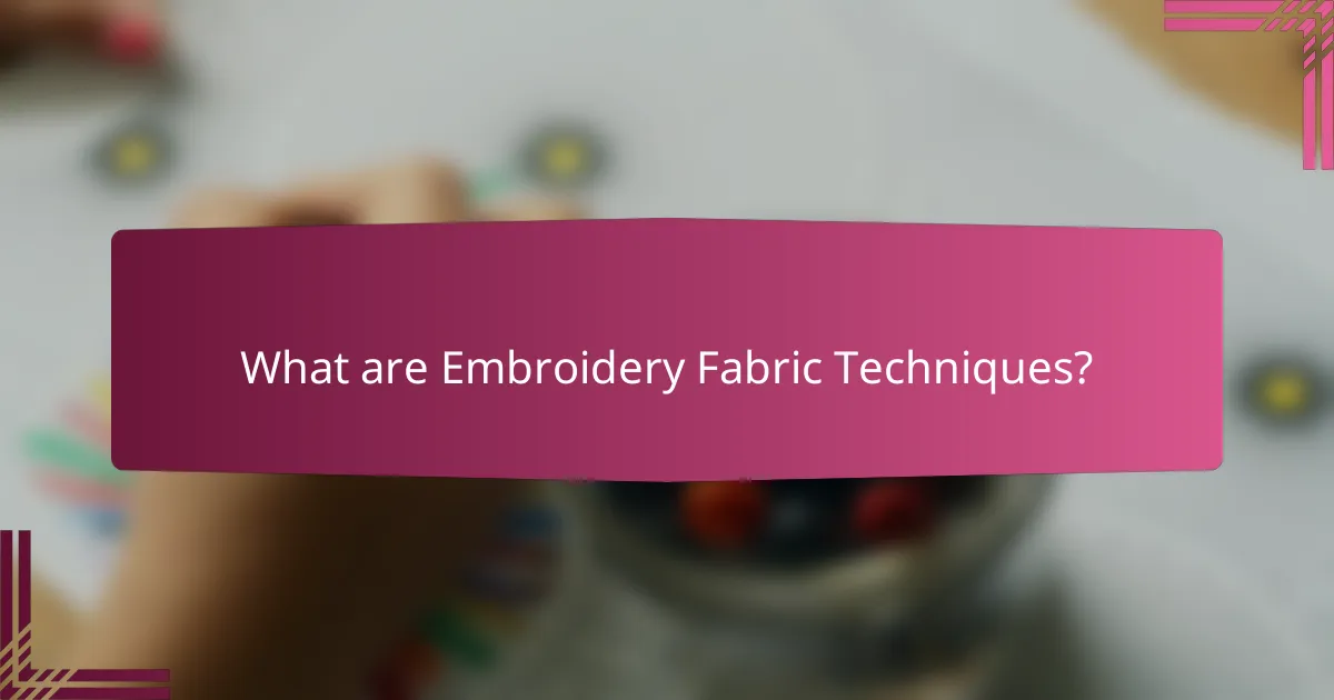 What are Embroidery Fabric Techniques?