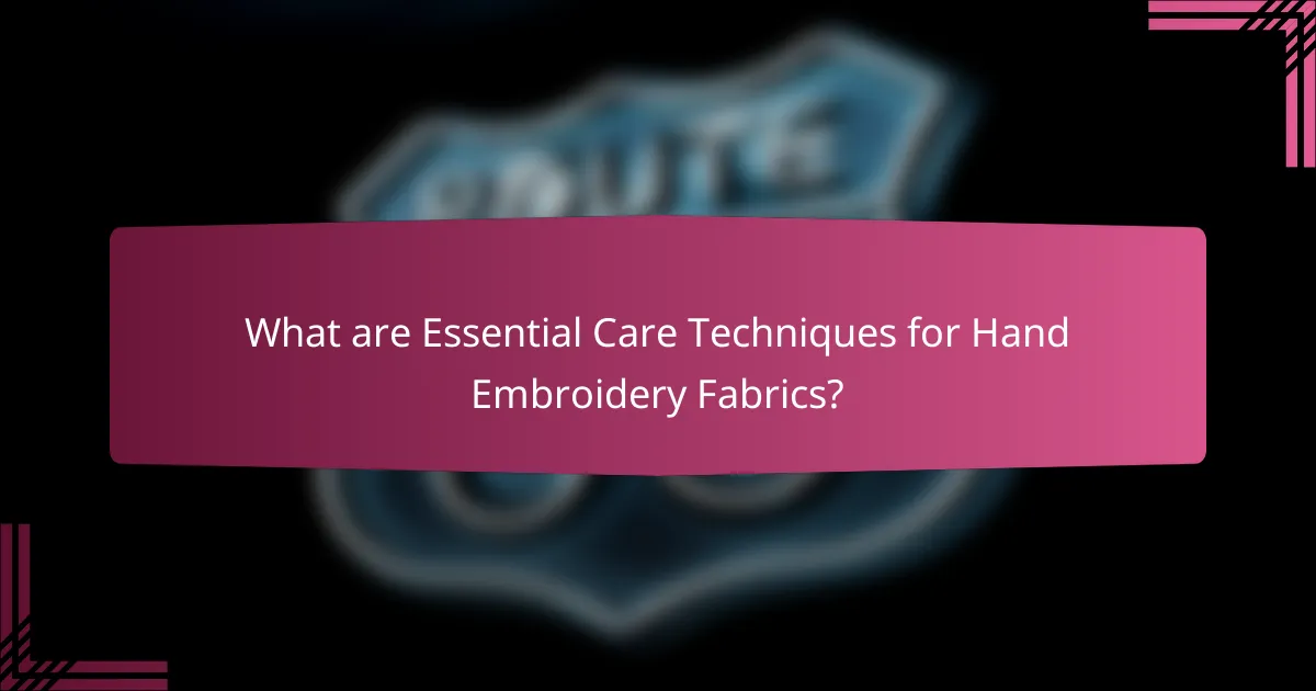 What are Essential Care Techniques for Hand Embroidery Fabrics?