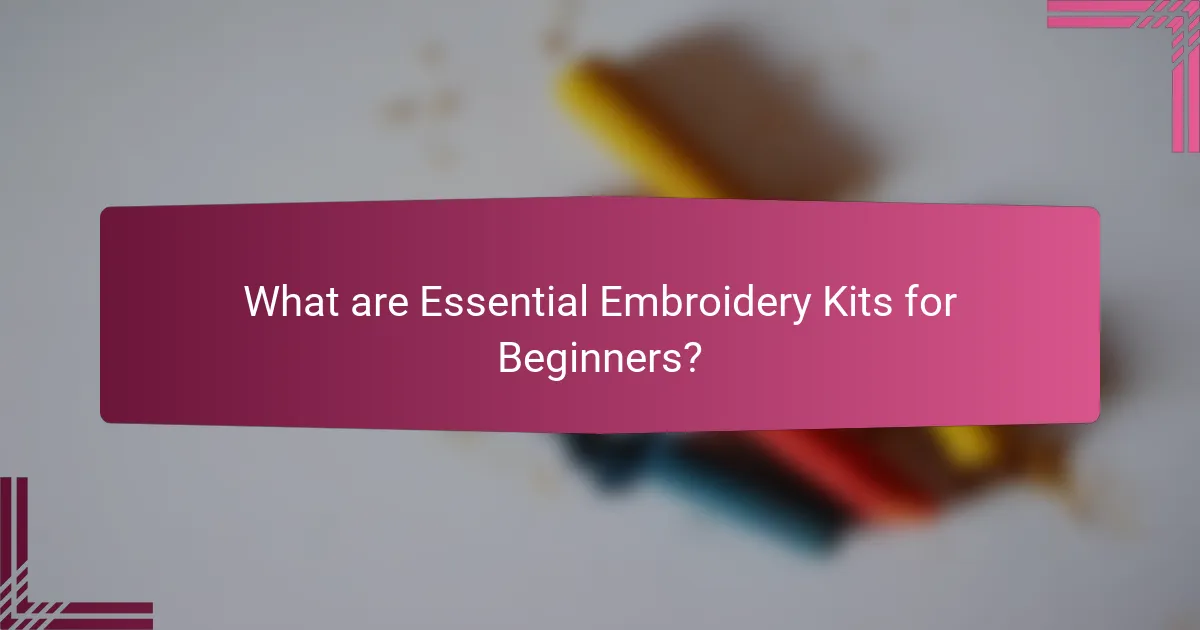 What are Essential Embroidery Kits for Beginners?