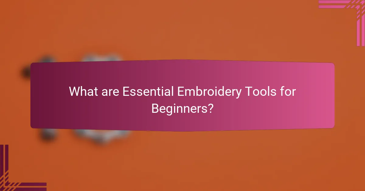 What are Essential Embroidery Tools for Beginners?