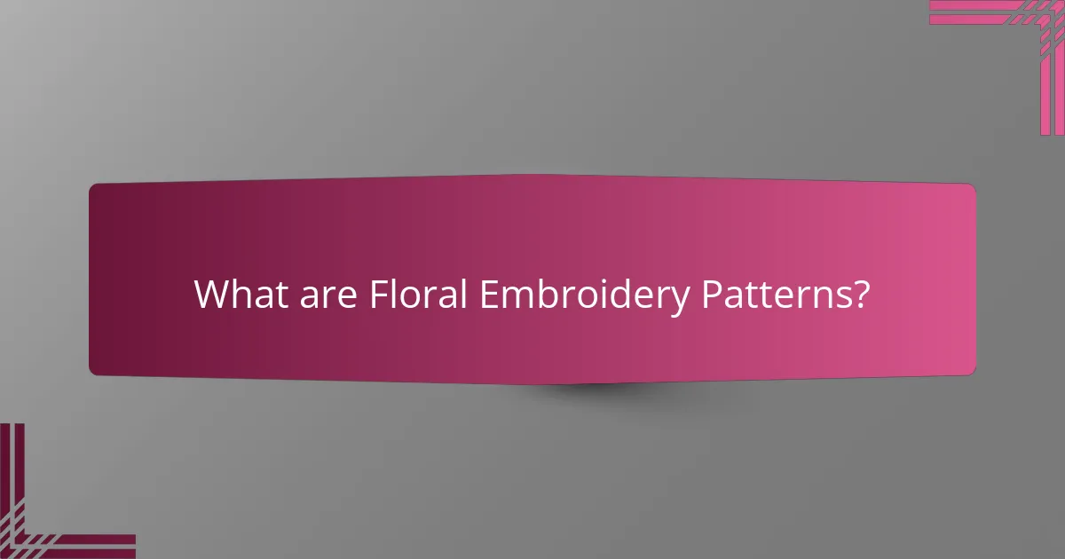 What are Floral Embroidery Patterns?