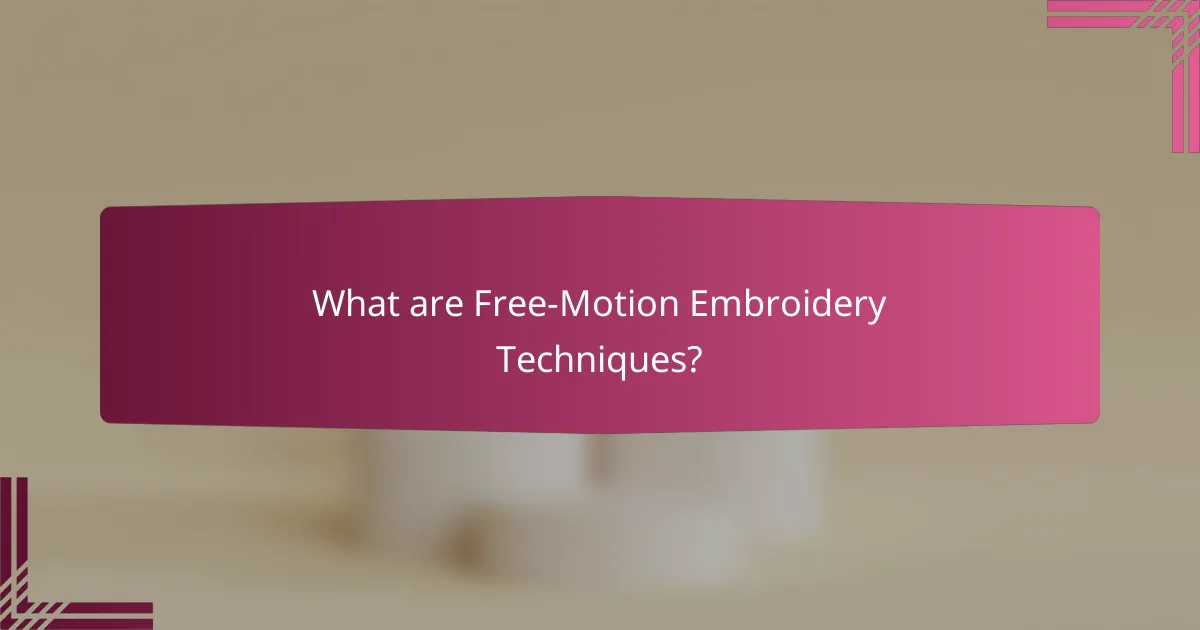 What are Free-Motion Embroidery Techniques?