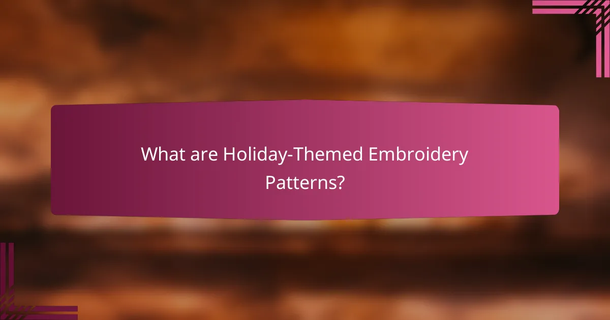 What are Holiday-Themed Embroidery Patterns?