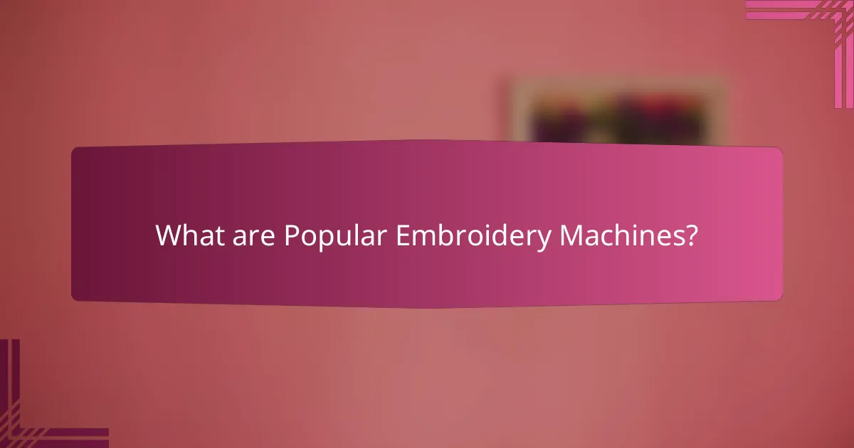 What are Popular Embroidery Machines?