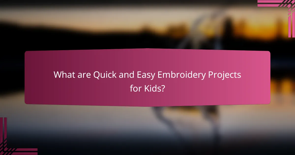 What are Quick and Easy Embroidery Projects for Kids?