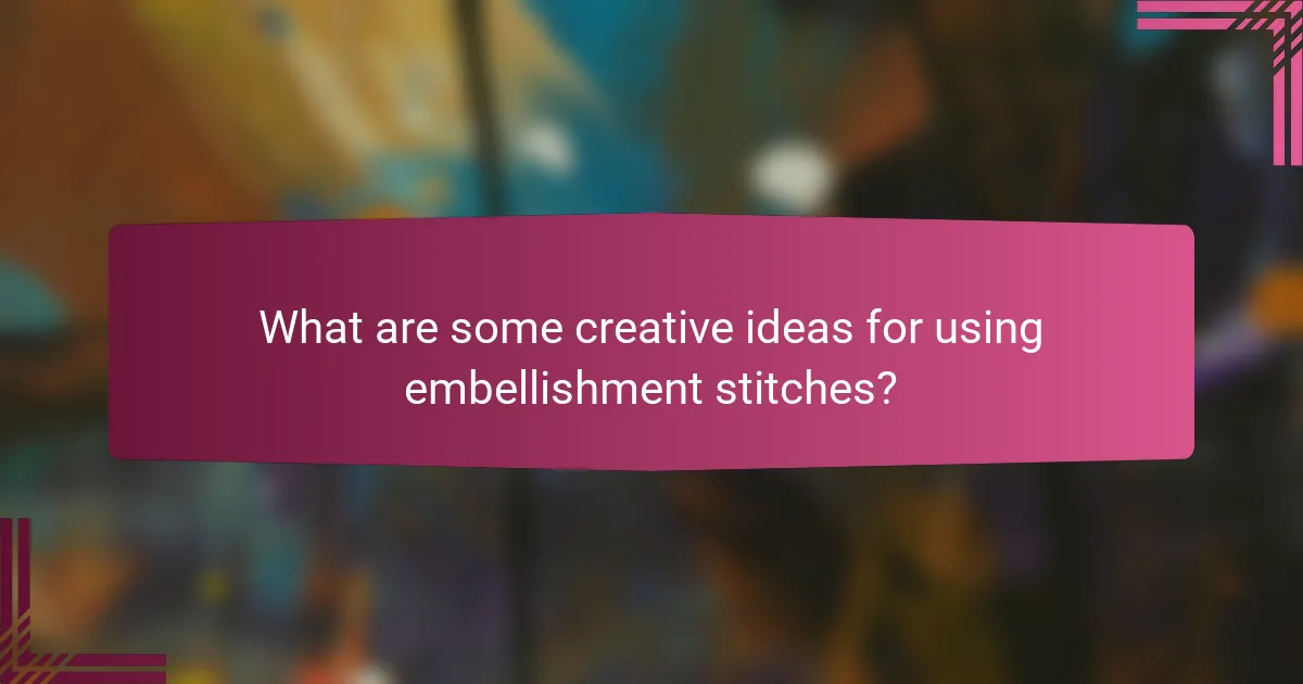 What are some creative ideas for using embellishment stitches?
