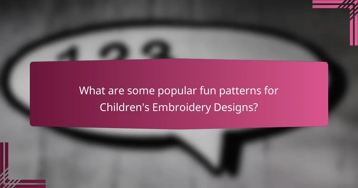 What are some popular fun patterns for Children's Embroidery Designs?