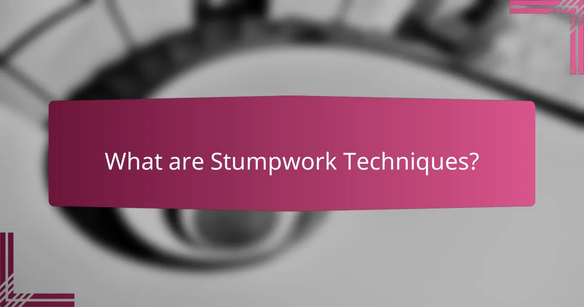 What are Stumpwork Techniques?