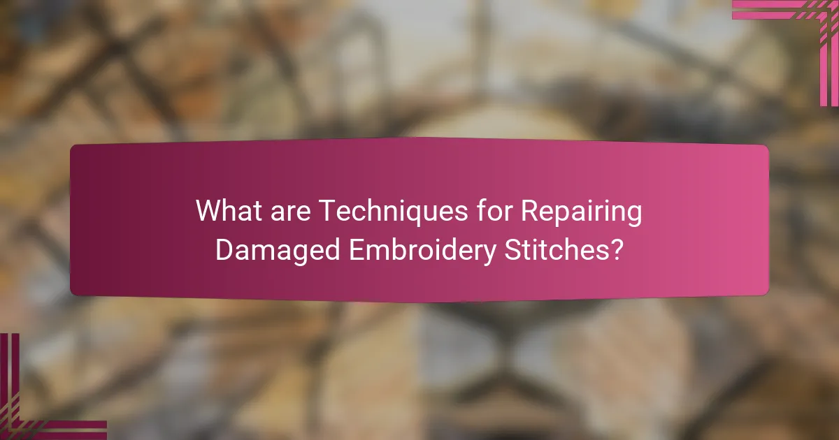 What are Techniques for Repairing Damaged Embroidery Stitches?
