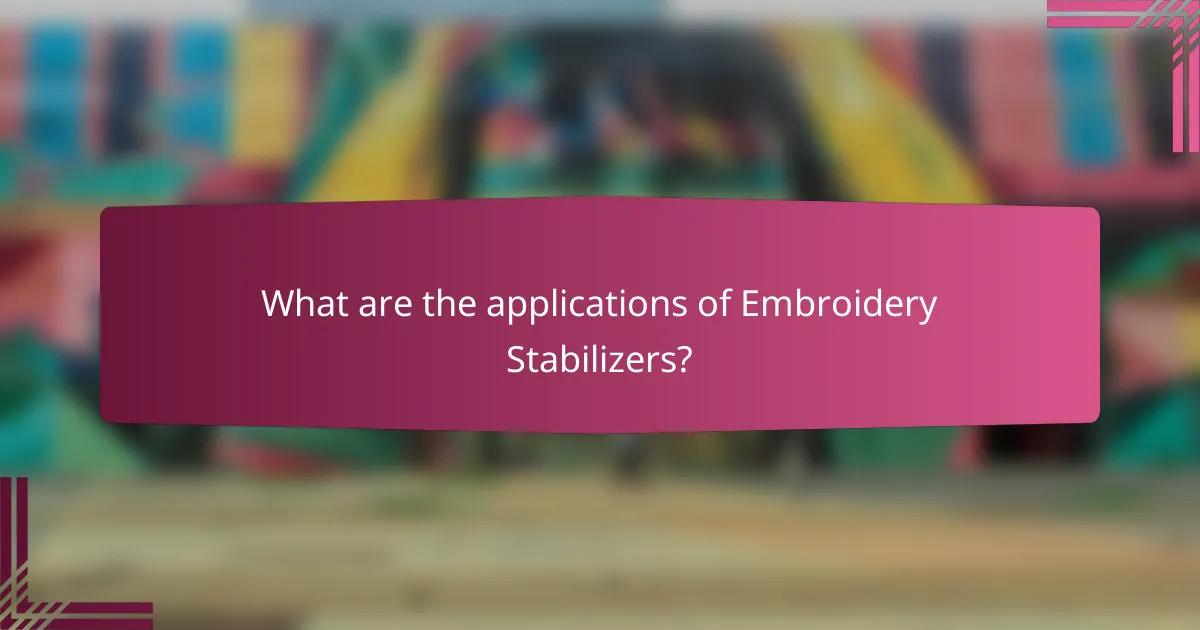 What are the applications of Embroidery Stabilizers?