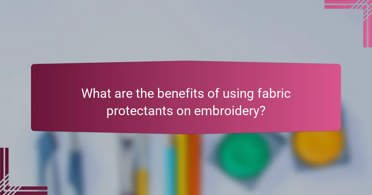 What are the benefits of using fabric protectants on embroidery?