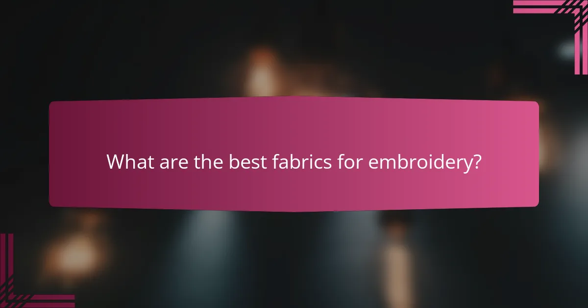 What are the best fabrics for embroidery?