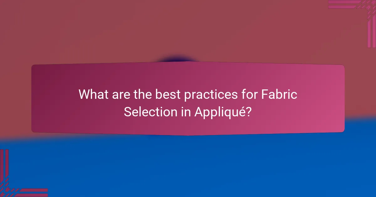 What are the best practices for Fabric Selection in Appliqué?