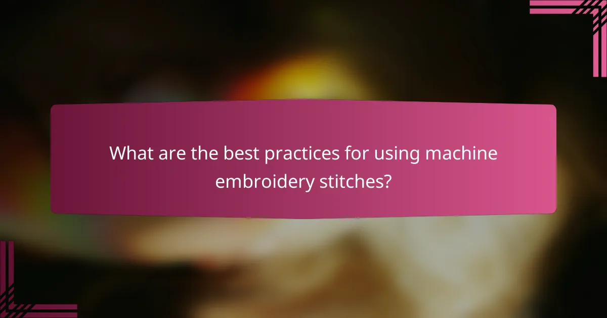 What are the best practices for using machine embroidery stitches?