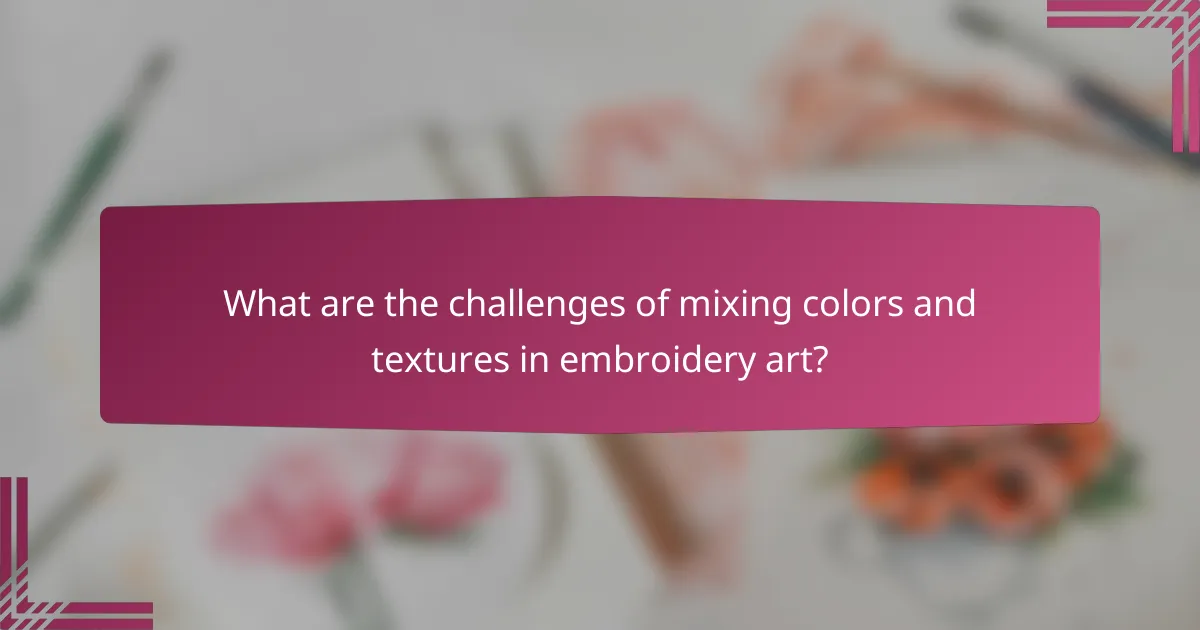 What are the challenges of mixing colors and textures in embroidery art?