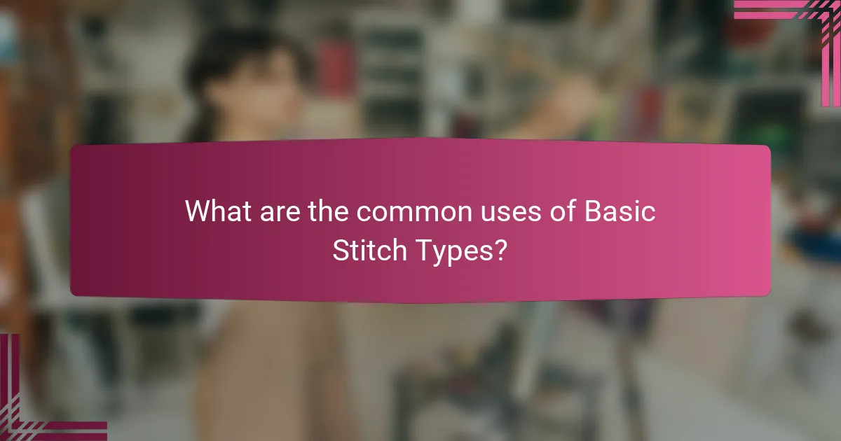 What are the common uses of Basic Stitch Types?