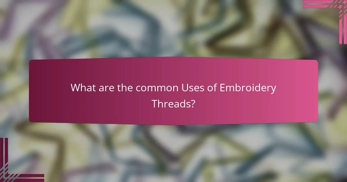 What are the common Uses of Embroidery Threads?