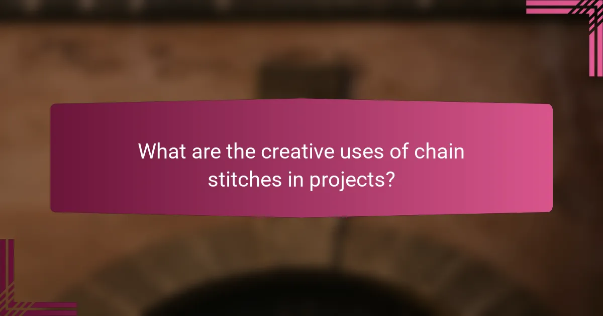 What are the creative uses of chain stitches in projects?