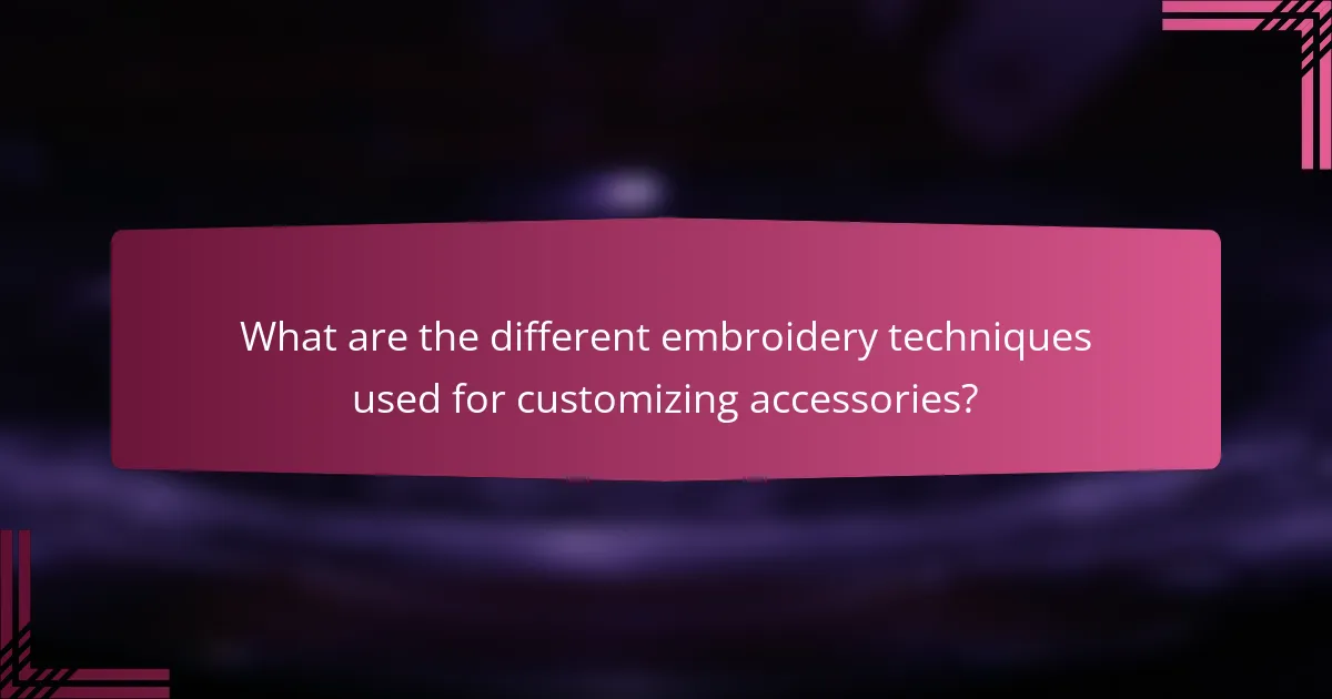 What are the different embroidery techniques used for customizing accessories?