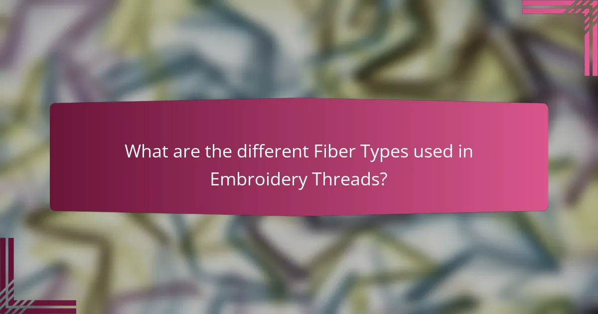 What are the different Fiber Types used in Embroidery Threads?