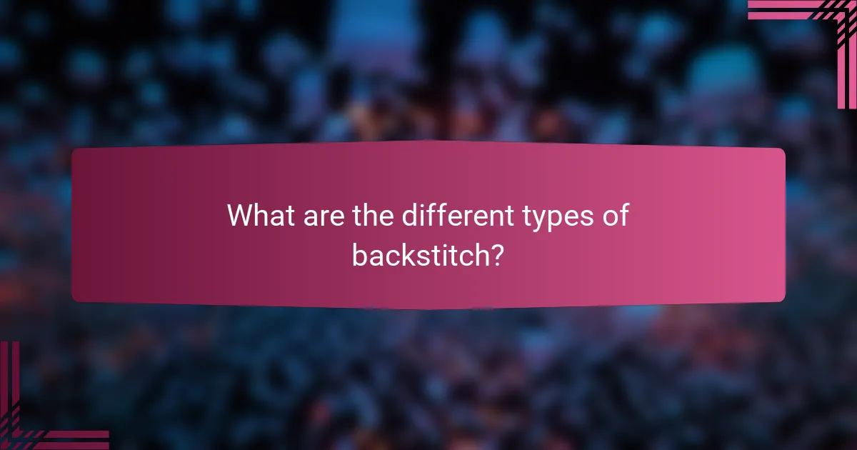 What are the different types of backstitch?