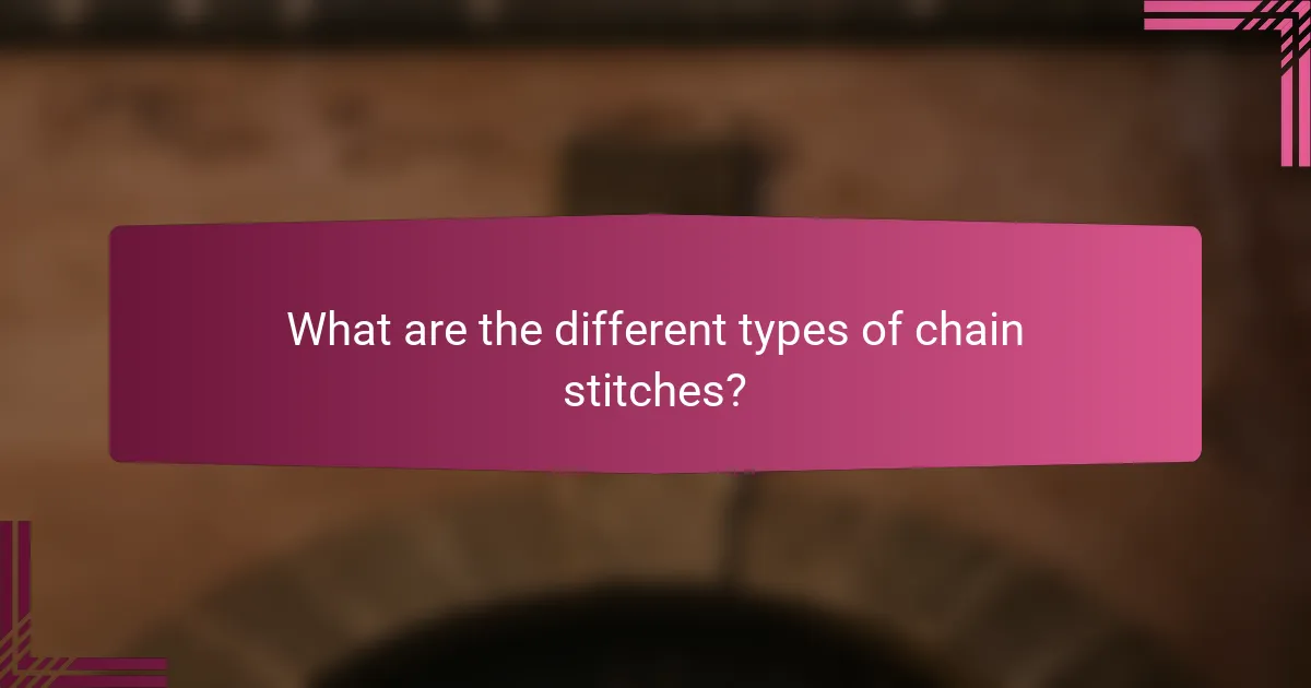 What are the different types of chain stitches?