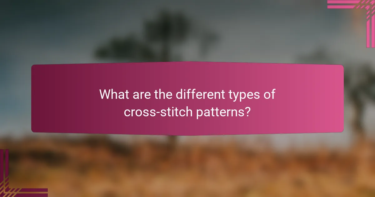 What are the different types of cross-stitch patterns?