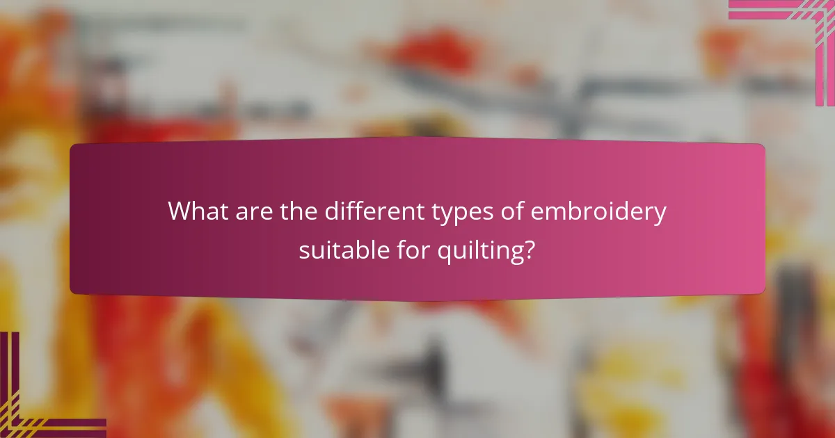 What are the different types of embroidery suitable for quilting?