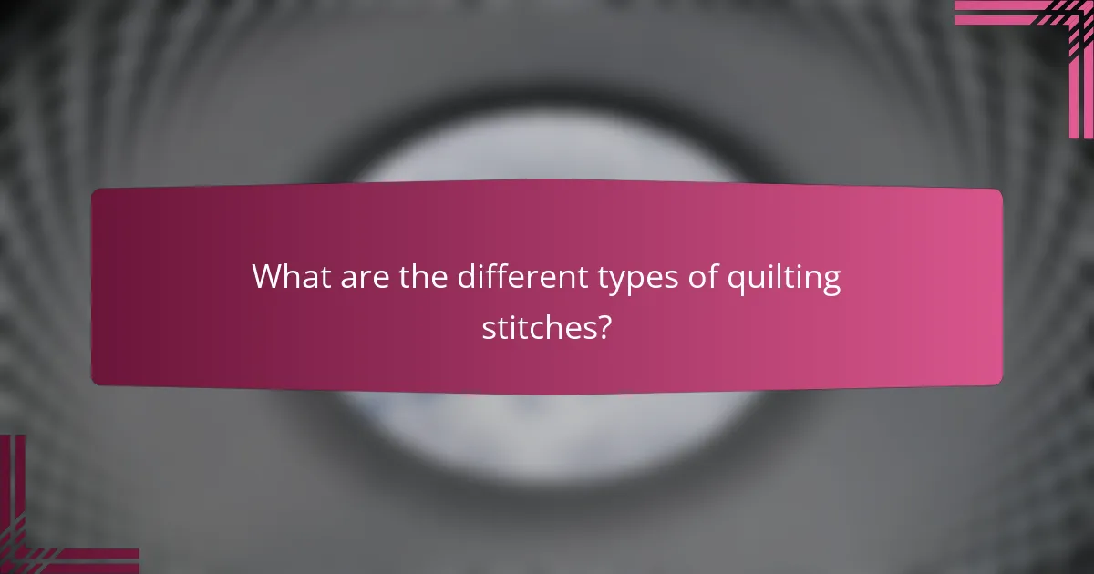 What are the different types of quilting stitches?