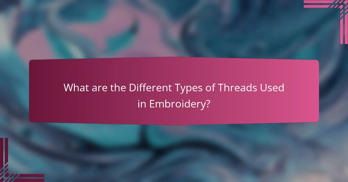 What are the Different Types of Threads Used in Embroidery?
