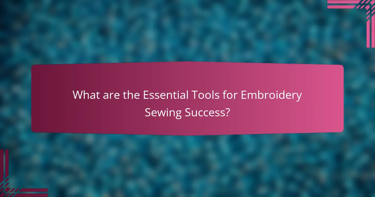 What are the Essential Tools for Embroidery Sewing Success?