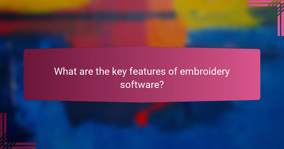 What are the key features of embroidery software?