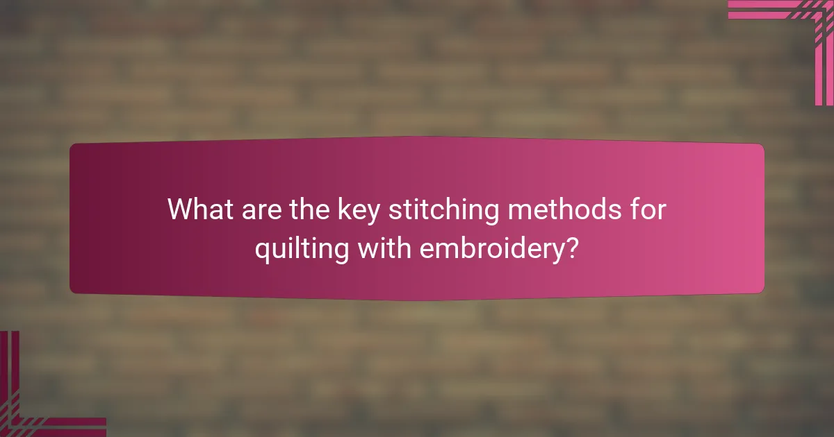 What are the key stitching methods for quilting with embroidery?