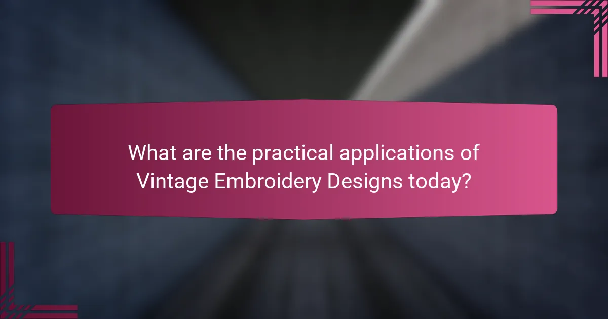 What are the practical applications of Vintage Embroidery Designs today?