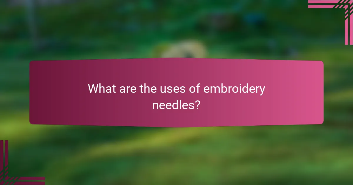 What are the uses of embroidery needles?