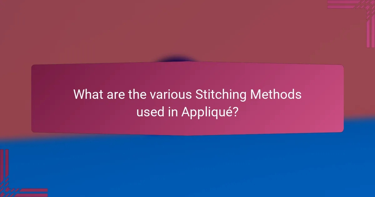 What are the various Stitching Methods used in Appliqué?