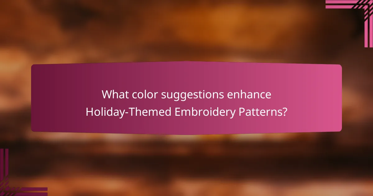 What color suggestions enhance Holiday-Themed Embroidery Patterns?