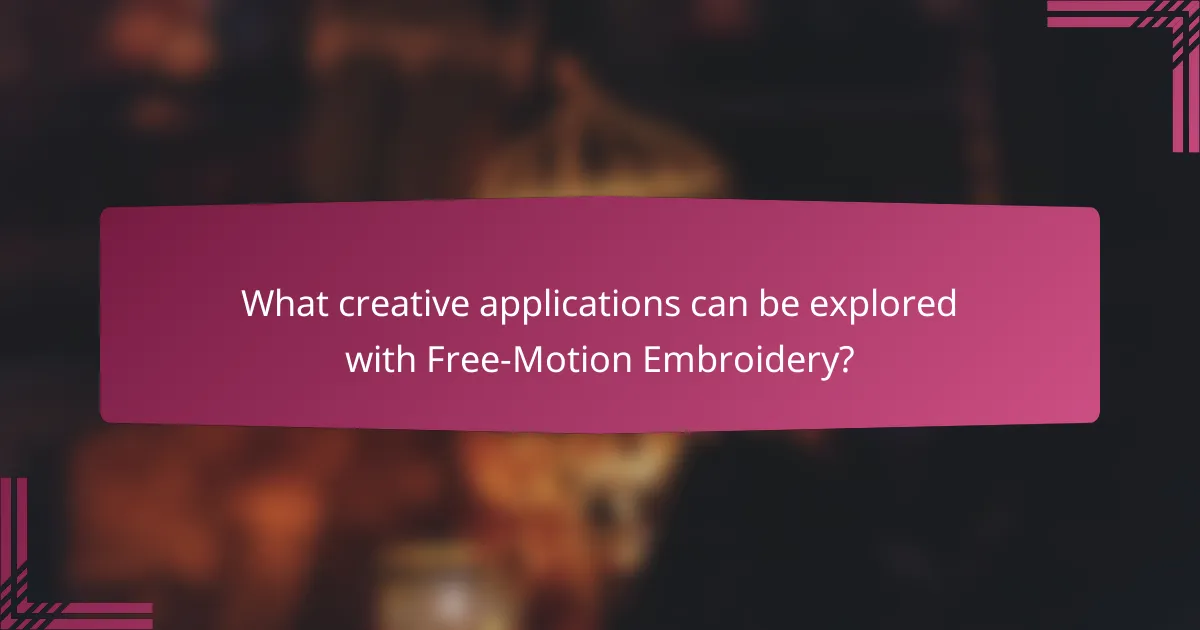 What creative applications can be explored with Free-Motion Embroidery?
