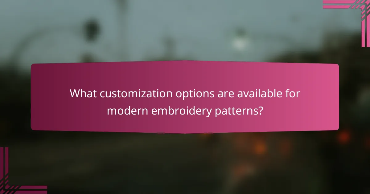 What customization options are available for modern embroidery patterns?